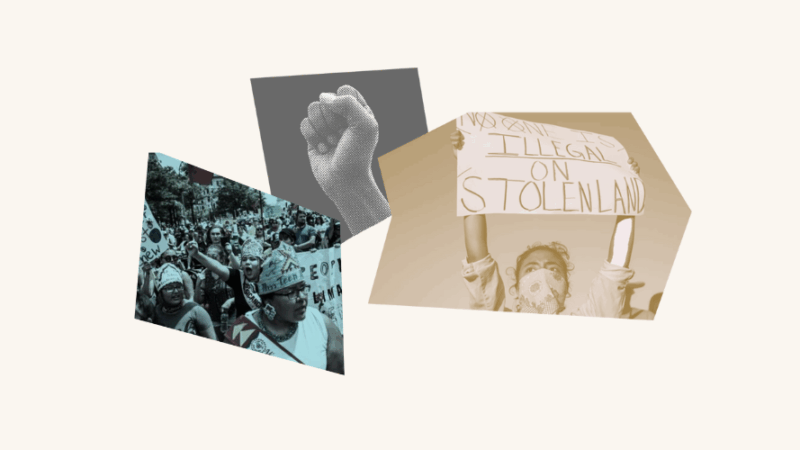 Photo collage with images of protestors, a raised fist and a person holding a sign that says "No one is illegal on stolen land"