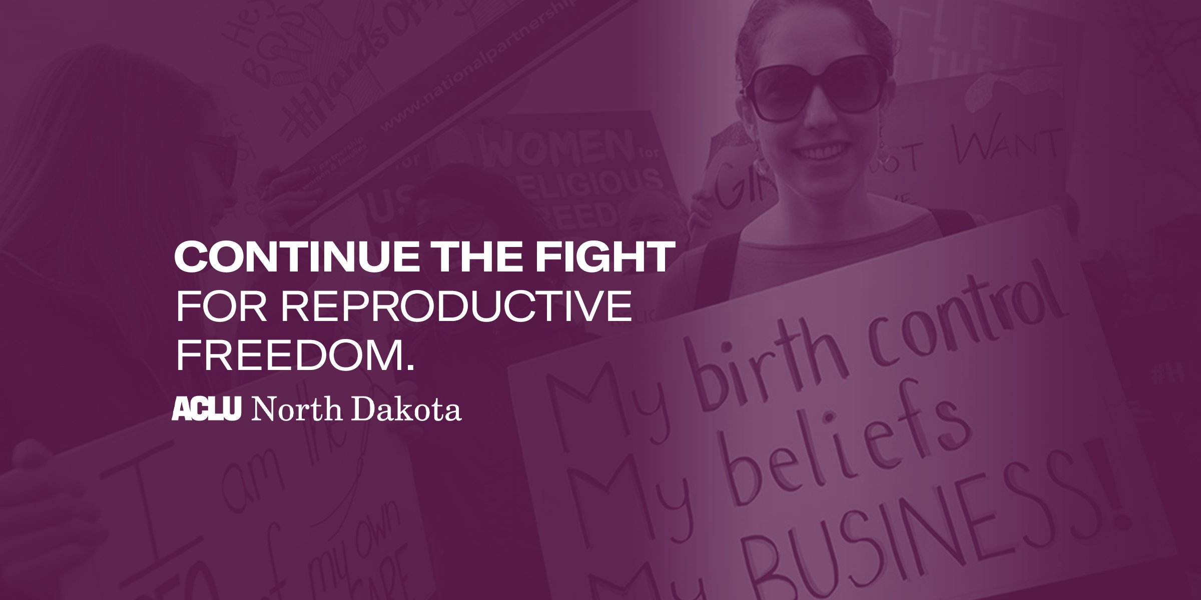 Banner graphic that reads, "Continue the fight for reproductive freedom." The ACLU of North Dakota logo is below that text.