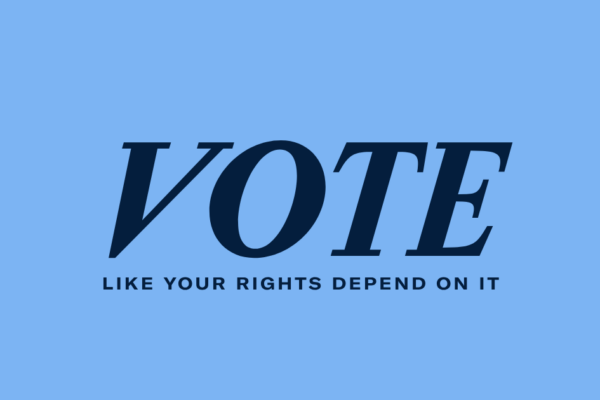 Vote like your rights depend on it