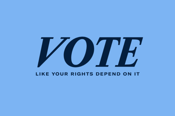 Vote like your rights depend on it